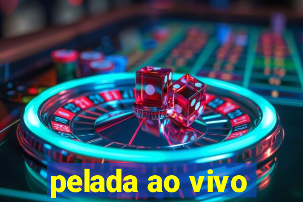 pelada ao vivo